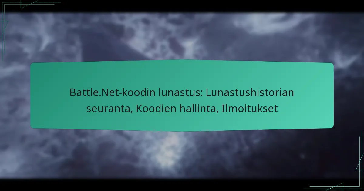 Battle.Net-koodin lunastus: Lunastushistorian seuranta, Koodien hallinta, Ilmoitukset