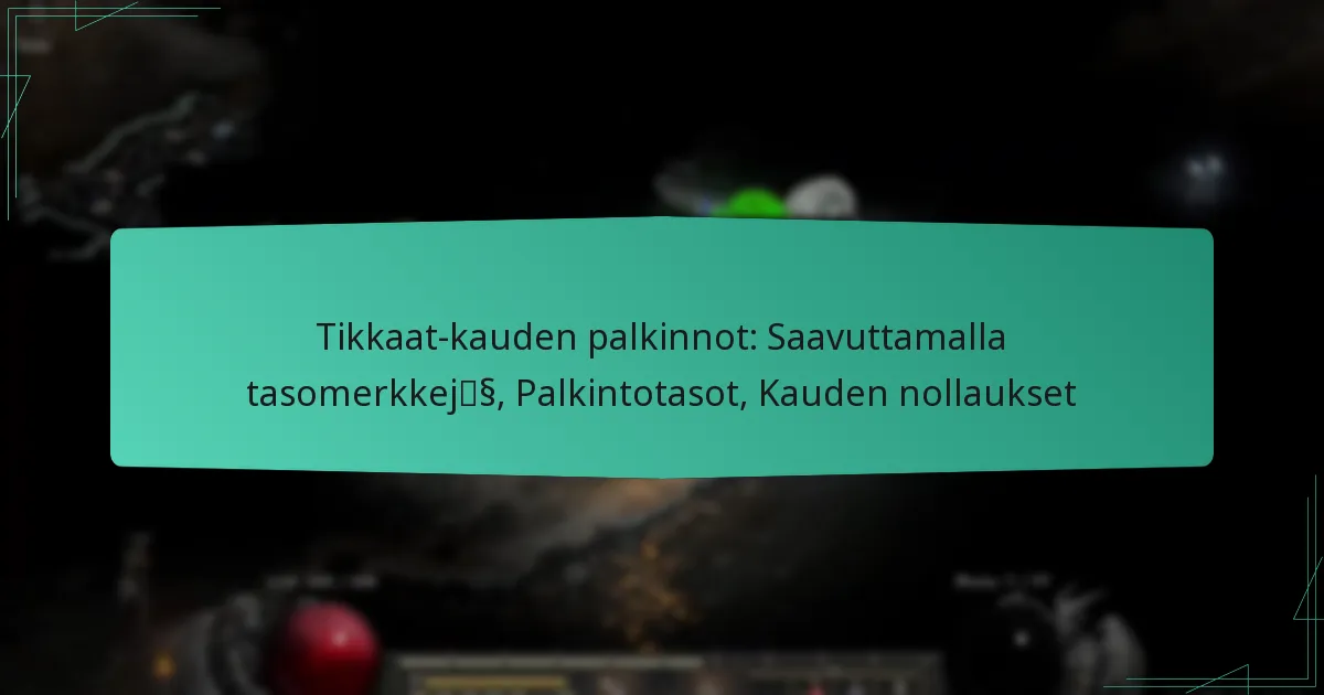 Tikkaat-kauden palkinnot: Saavuttamalla tasomerkkejä, Palkintotasot, Kauden nollaukset