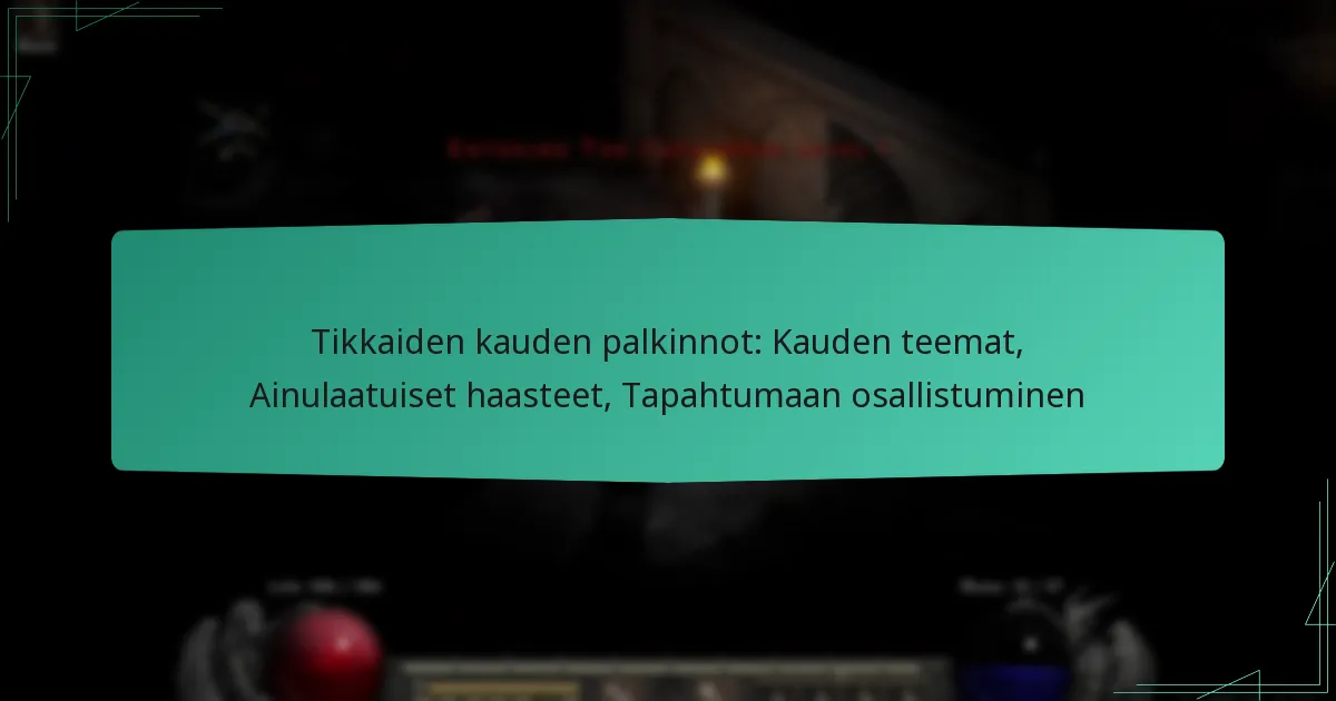 Tikkaiden kauden palkinnot: Kauden teemat, Ainulaatuiset haasteet, Tapahtumaan osallistuminen