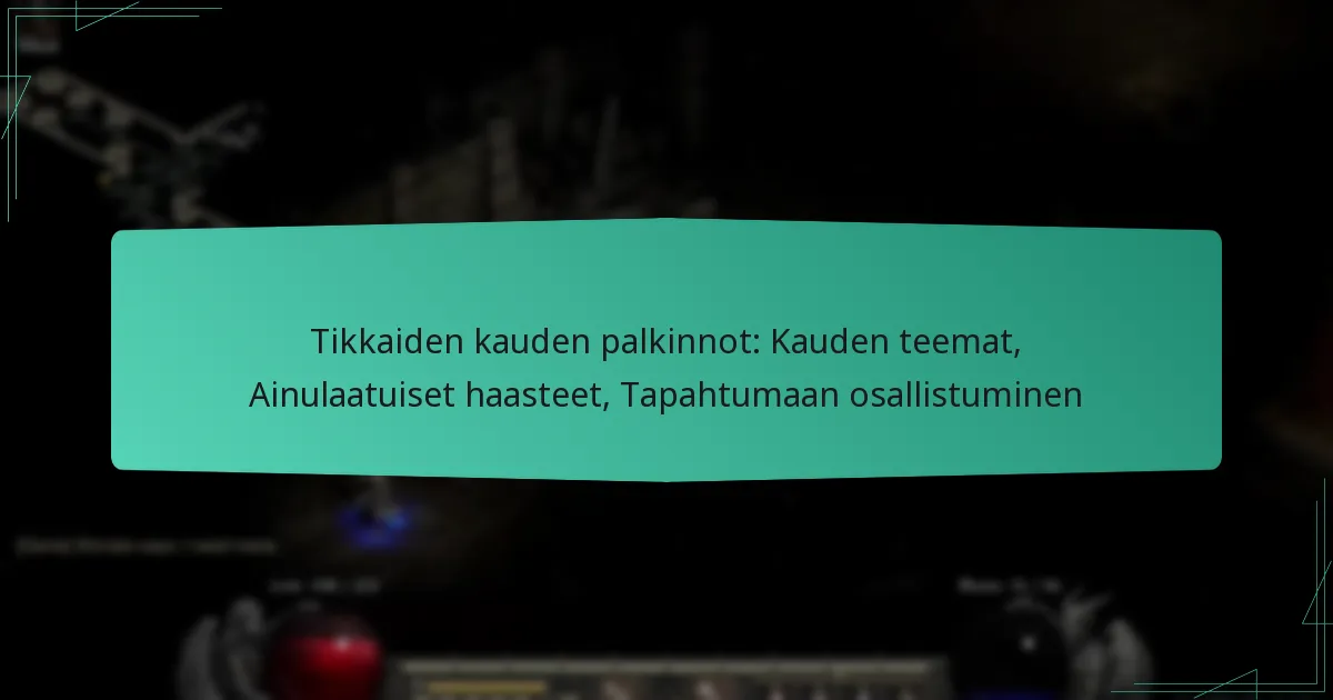 Tikkaiden kauden palkinnot: Kauden teemat, Ainulaatuiset haasteet, Tapahtumaan osallistuminen