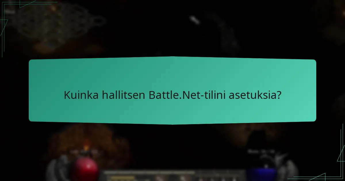 Kuinka hallitsen Battle.Net-tilini asetuksia?