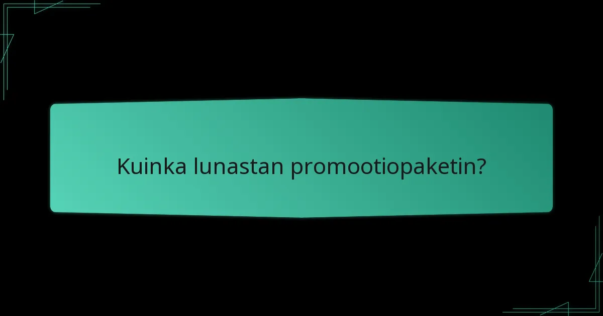 Kuinka lunastan promootiopaketin?