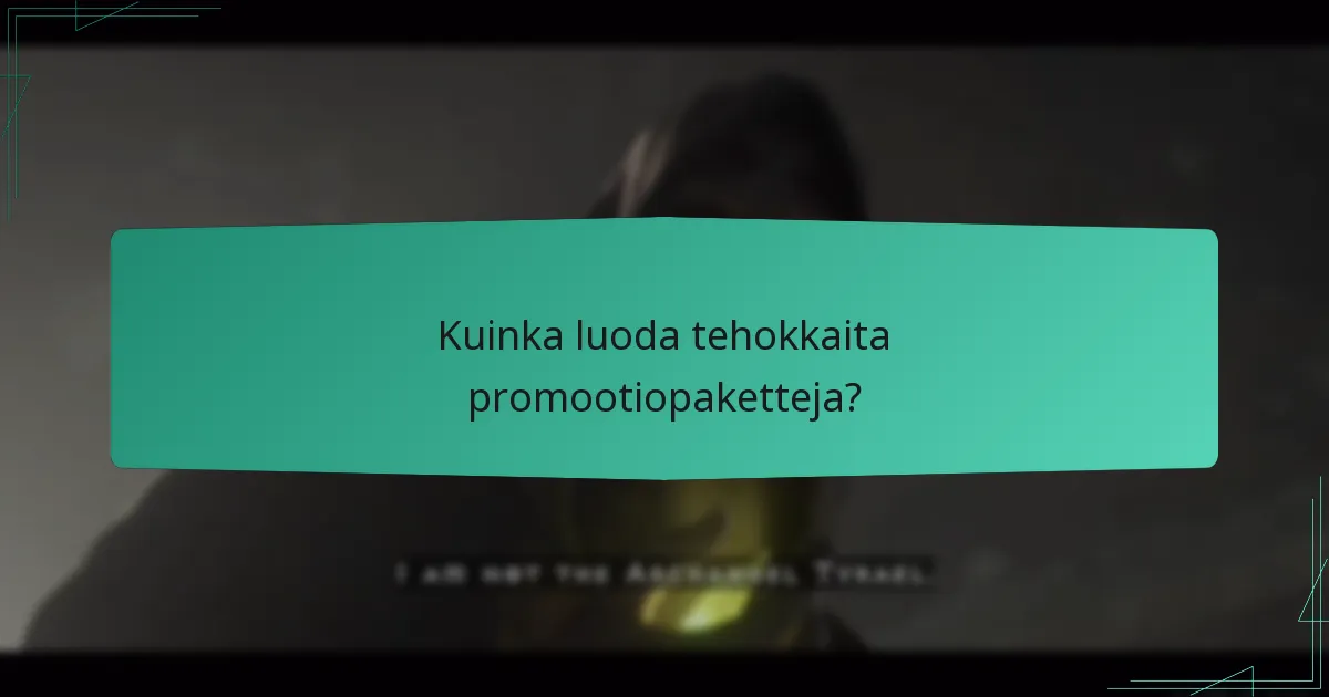 Kuinka luoda tehokkaita promootiopaketteja?