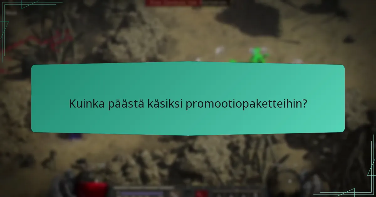 Kuinka päästä käsiksi promootiopaketteihin?
