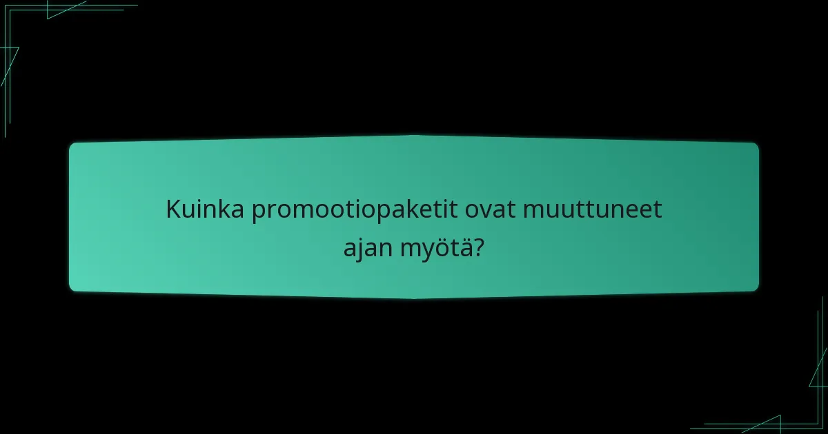 Kuinka promootiopaketit ovat muuttuneet ajan myötä?