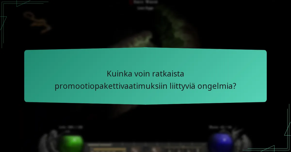 Kuinka voin ratkaista promootiopakettivaatimuksiin liittyviä ongelmia?