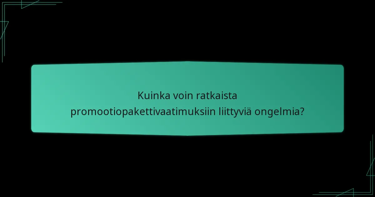 Kuinka voin ratkaista promootiopakettivaatimuksiin liittyviä ongelmia?