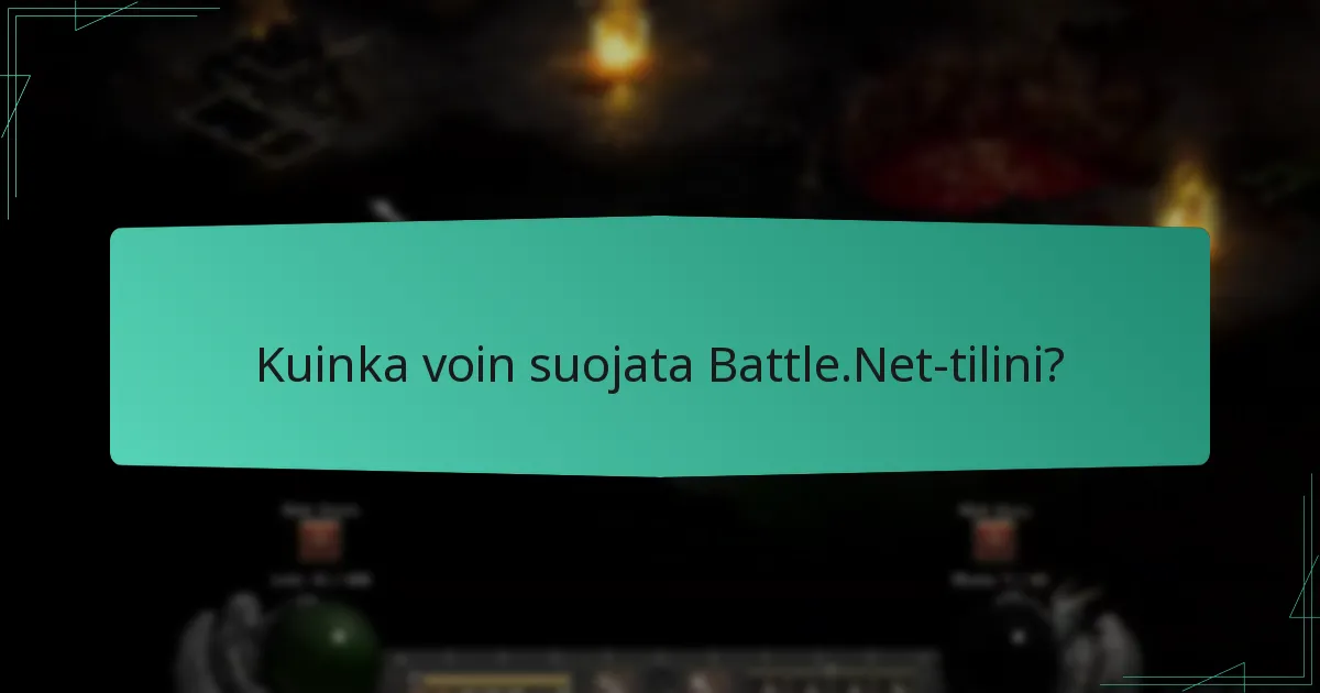 Kuinka voin suojata Battle.Net-tilini?