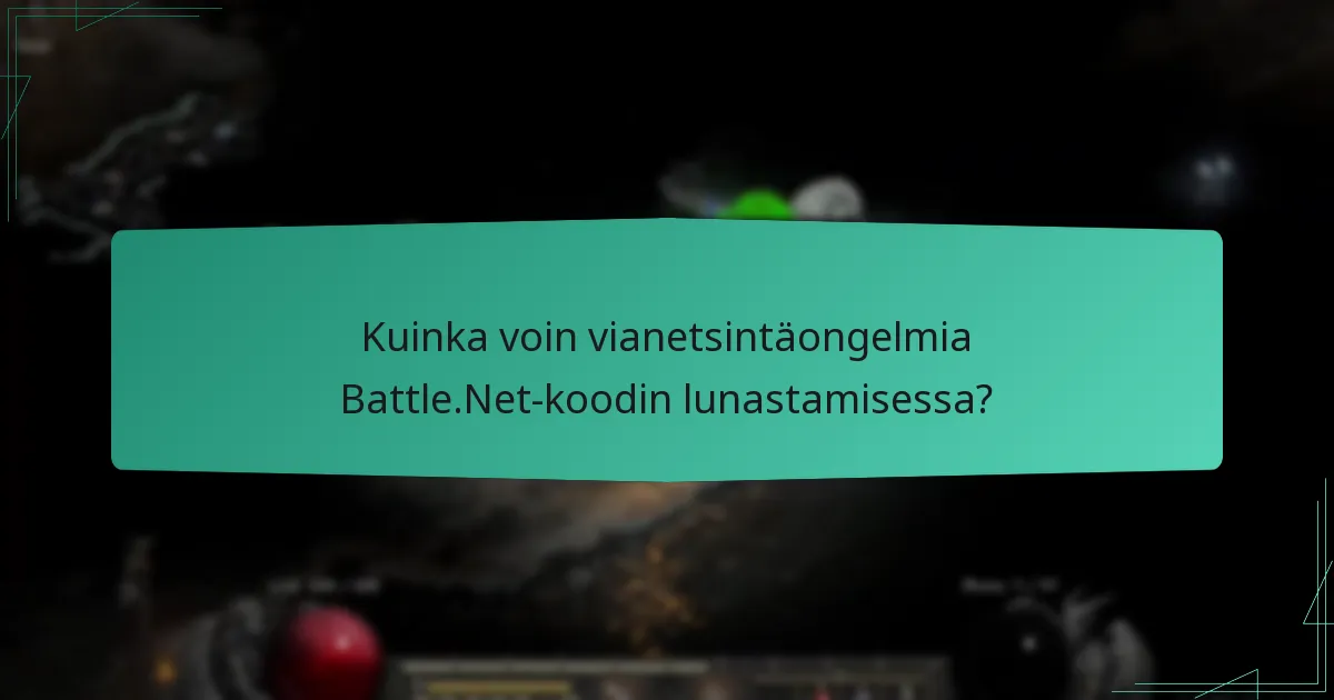 Kuinka voin vianetsintäongelmia Battle.Net-koodin lunastamisessa?