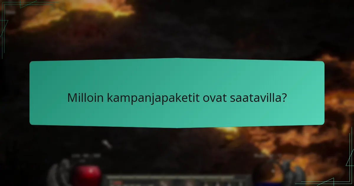 Milloin kampanjapaketit ovat saatavilla?