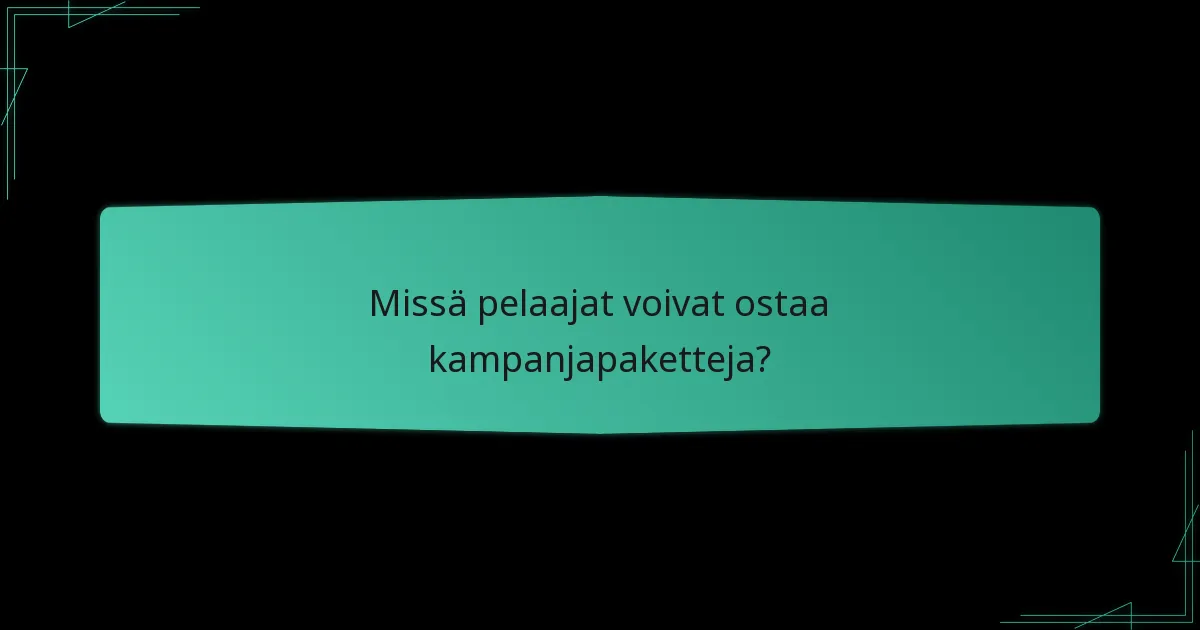 Missä pelaajat voivat ostaa kampanjapaketteja?
