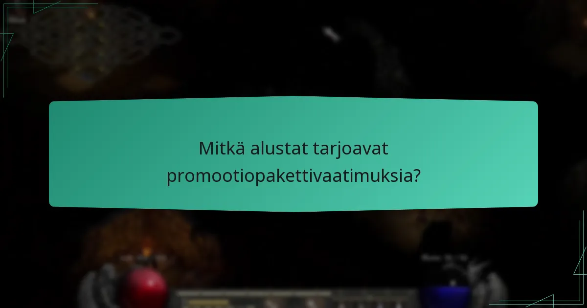 Mitkä alustat tarjoavat promootiopakettivaatimuksia?