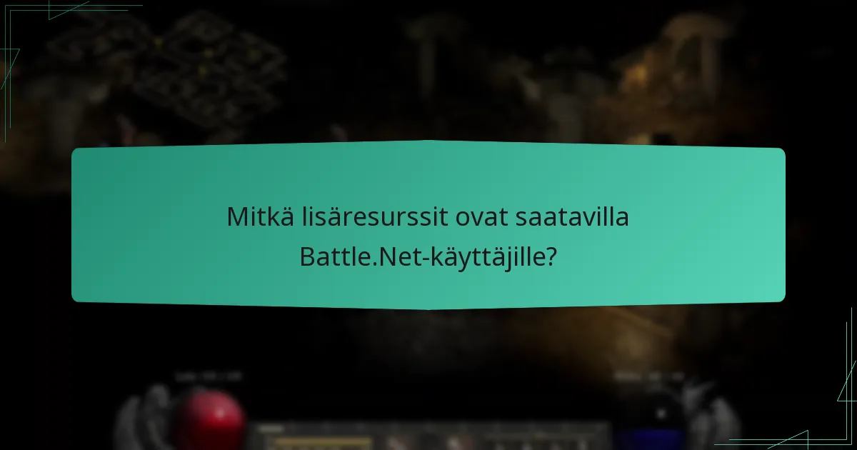 Mitkä lisäresurssit ovat saatavilla Battle.Net-käyttäjille?