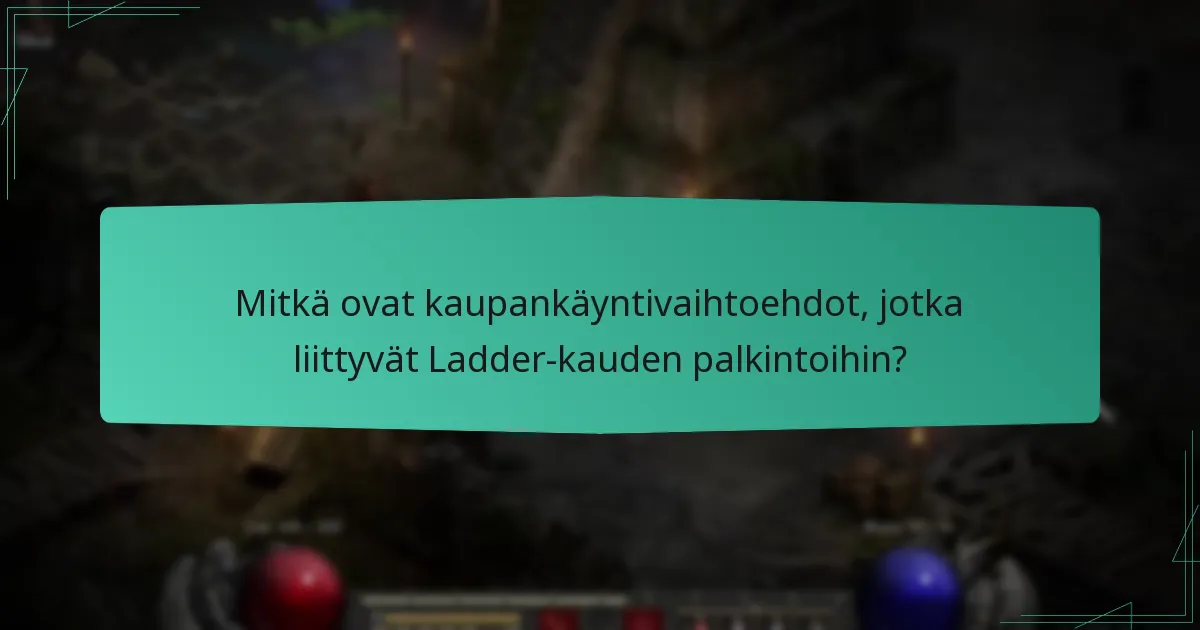 Mitkä ovat kaupankäyntivaihtoehdot, jotka liittyvät Ladder-kauden palkintoihin?