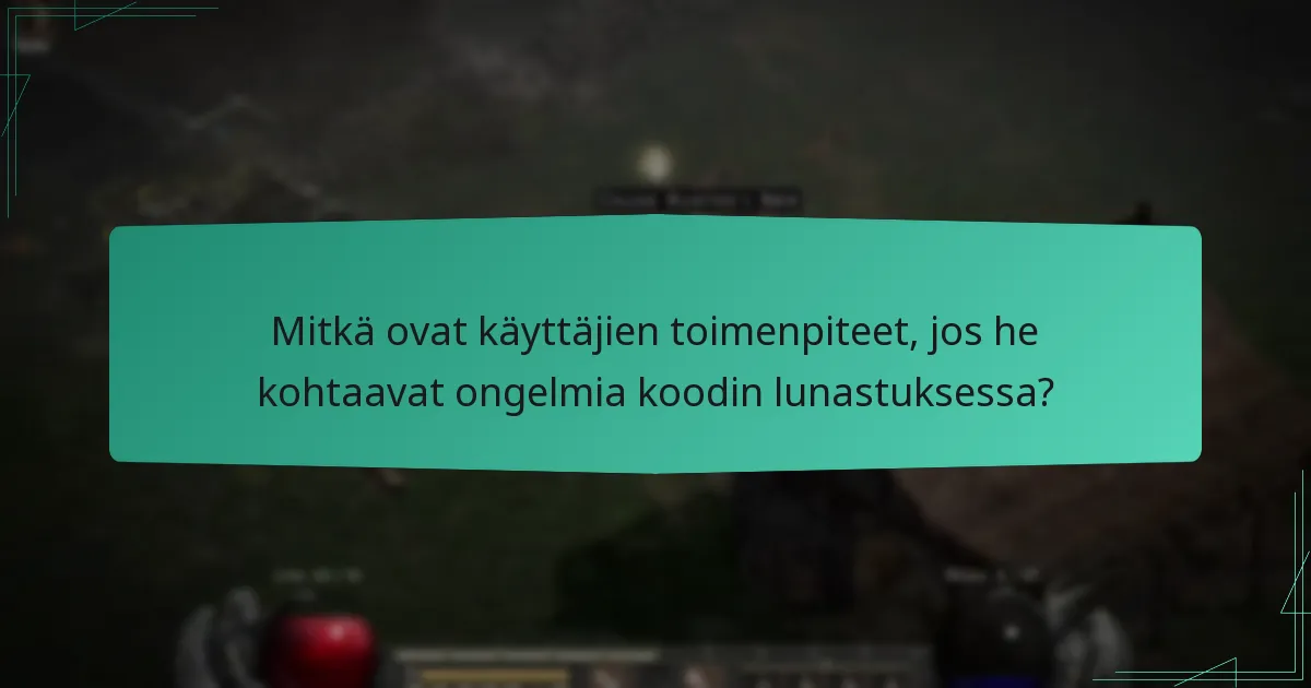 Mitkä ovat käyttäjien toimenpiteet, jos he kohtaavat ongelmia koodin lunastuksessa?