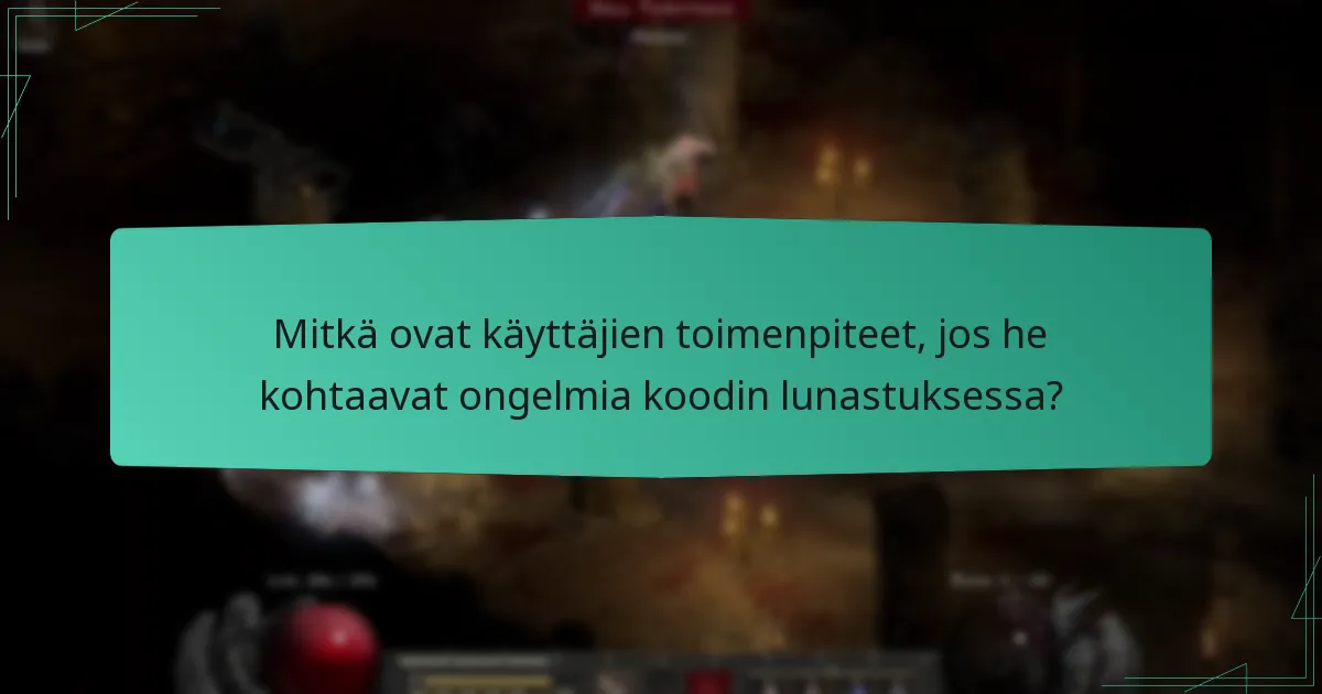 Mitkä ovat käyttäjien toimenpiteet, jos he kohtaavat ongelmia koodin lunastuksessa?