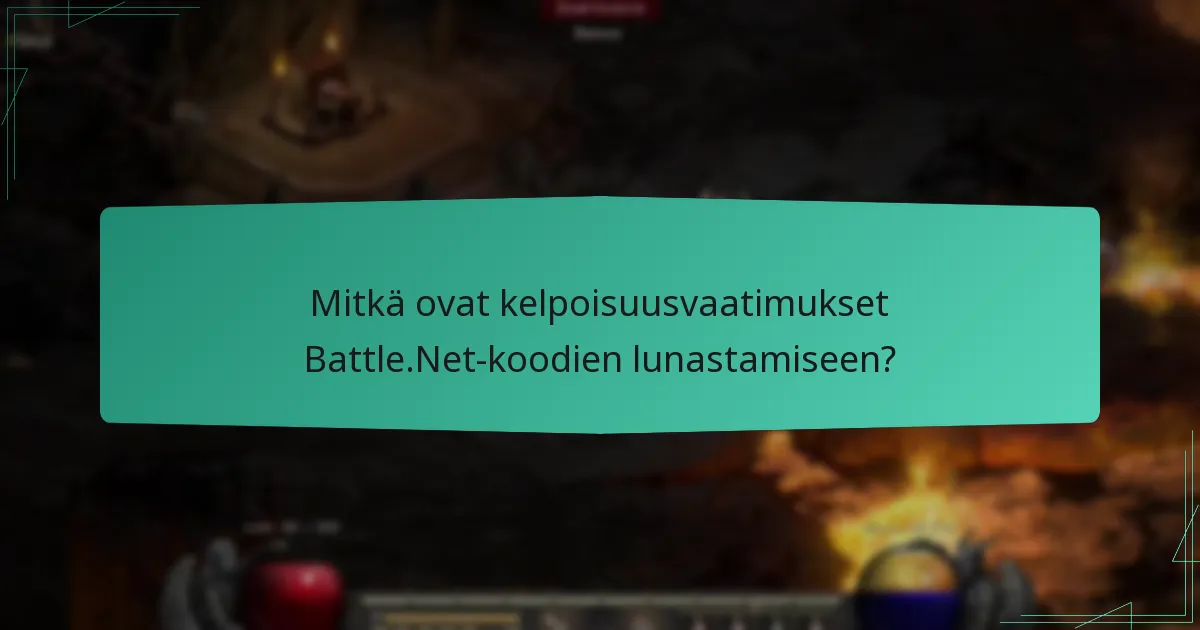 Mitkä ovat kelpoisuusvaatimukset Battle.Net-koodien lunastamiseen?