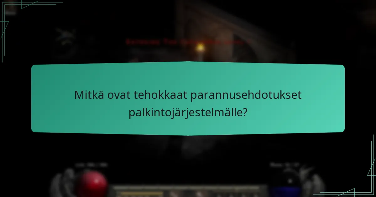 Mitkä ovat tehokkaat parannusehdotukset palkintojärjestelmälle?