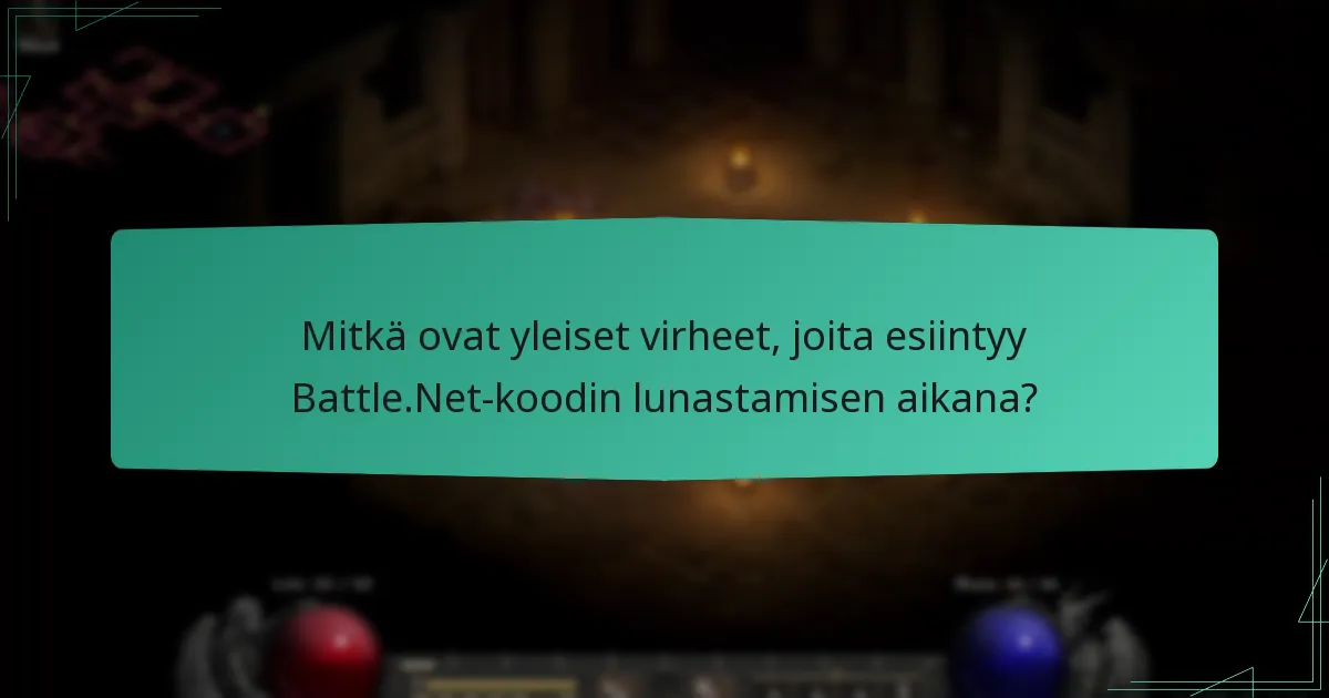 Mitkä ovat yleiset virheet, joita esiintyy Battle.Net-koodin lunastamisen aikana?