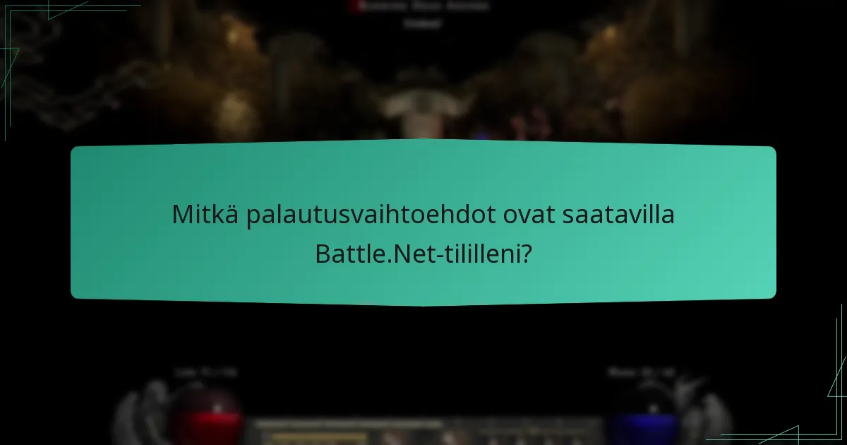 Mitkä palautusvaihtoehdot ovat saatavilla Battle.Net-tililleni?