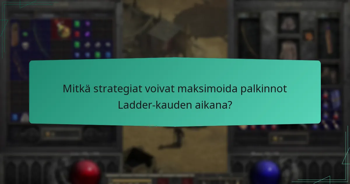 Mitkä strategiat voivat maksimoida palkinnot Ladder-kauden aikana?