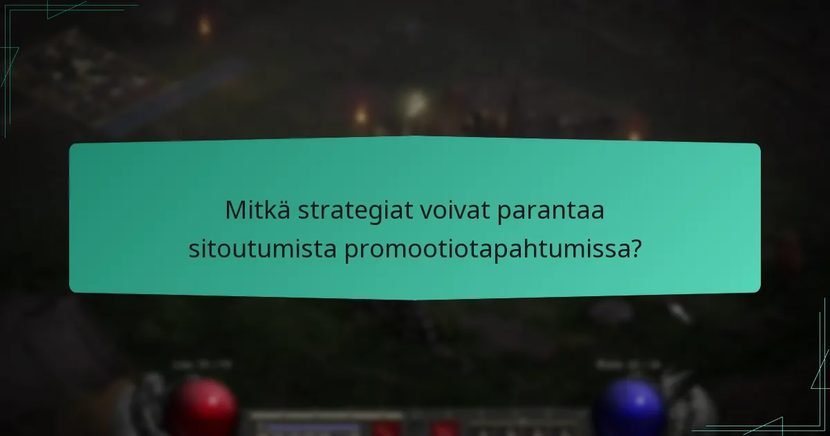 Mitkä strategiat voivat parantaa sitoutumista promootiotapahtumissa?