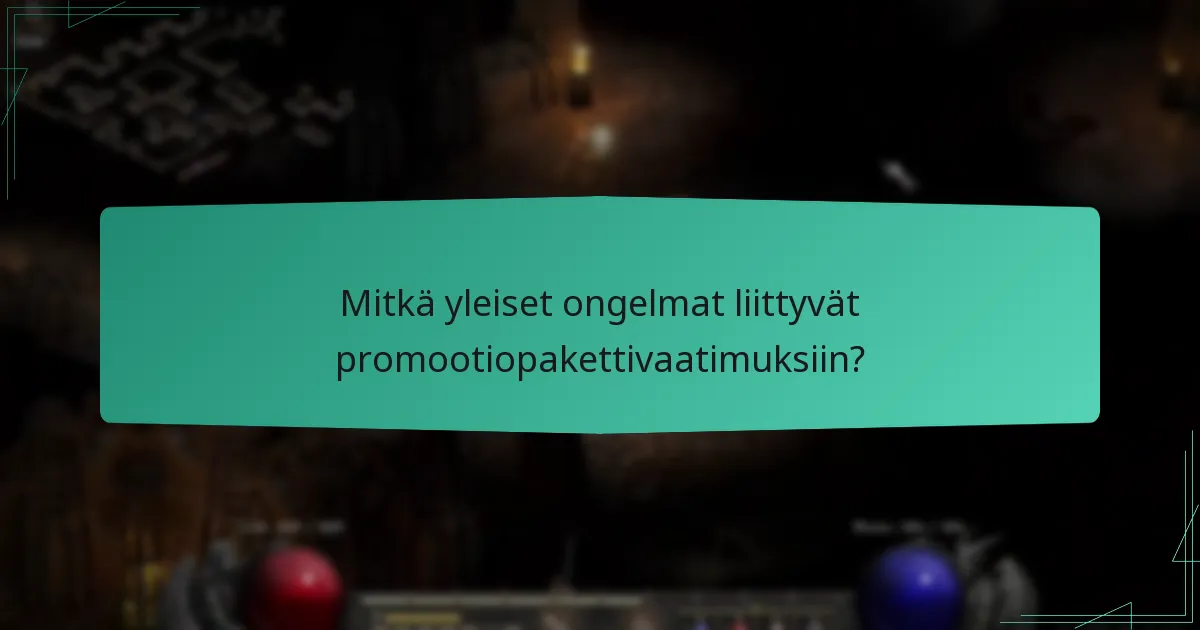 Mitkä yleiset ongelmat liittyvät promootiopakettivaatimuksiin?