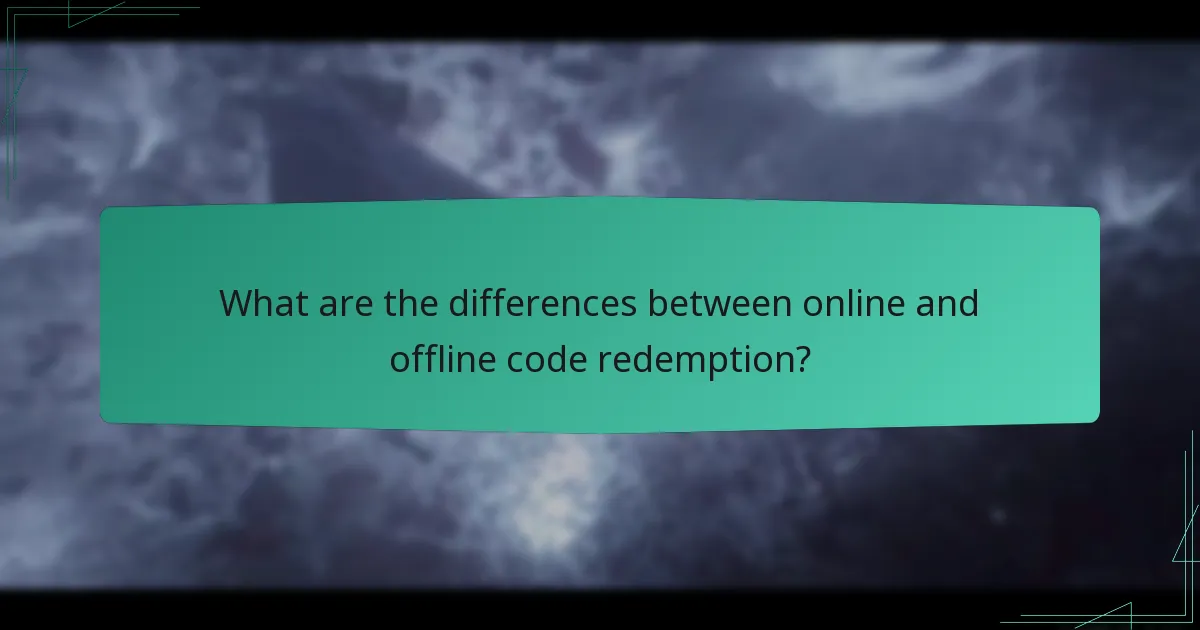What are the differences between online and offline code redemption?